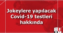 Jokeylere yapılacak Covid-19 testleri hakkında