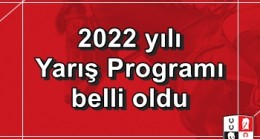 2022 yılı Yarış Programı belli oldu