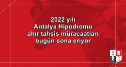 2022 yılı Antalya Hipodromu ahır tahsis müracaatları bugün sona eriyor