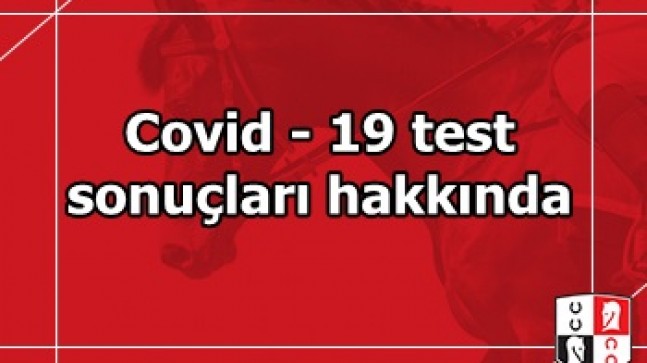 Covid – 19 test sonuçları hakkında