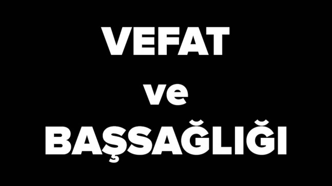 Vefat ve Başsağlığı…