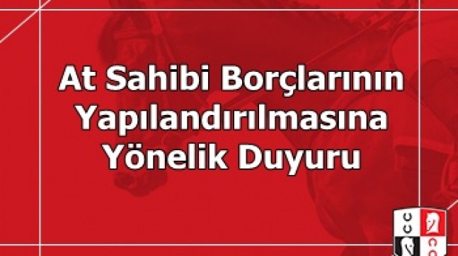 At Sahibi Borçlarının Yapılandırılmasına Yönelik Duyuru