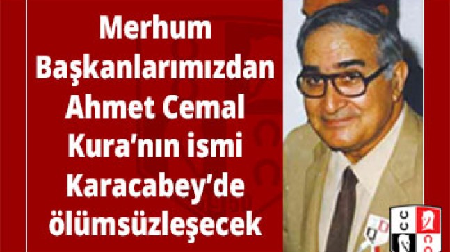 Merhum Başkanlarımızdan Ahmet Cemal Kura’nın ismi Karacabey’de ölümsüzleşecek