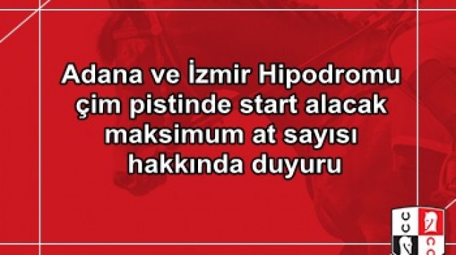 Adana ve İzmir Hipodromu çim pistinde start alacak maksimum at sayısı hakkında