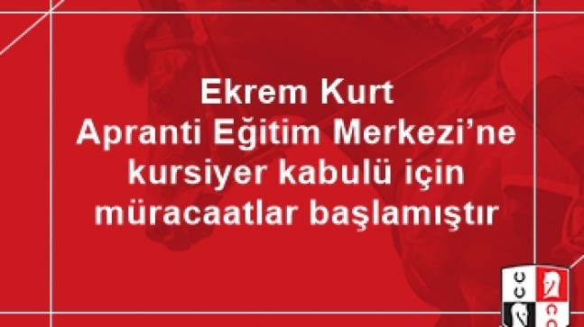 Ekrem Kurt Apranti Eğitim Merkezi’ne kursiyer kabulü için müracaatlar başlamıştır