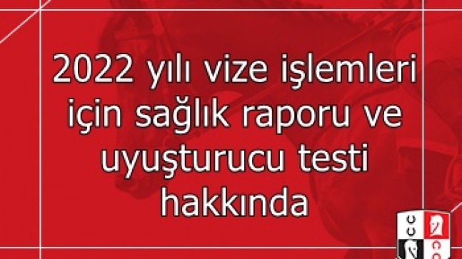 2022 yılı vize işlemleri için sağlık raporu ve uyuşturucu testi hakkında