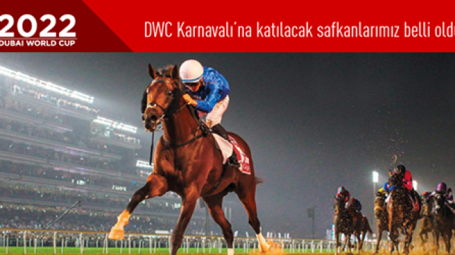 2022 yılı Dubai World Cup Karnavalı’na katılacak safkanlarımız belli oldu