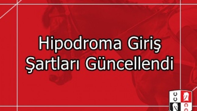 Hipodroma Giriş Şartları Güncellendi