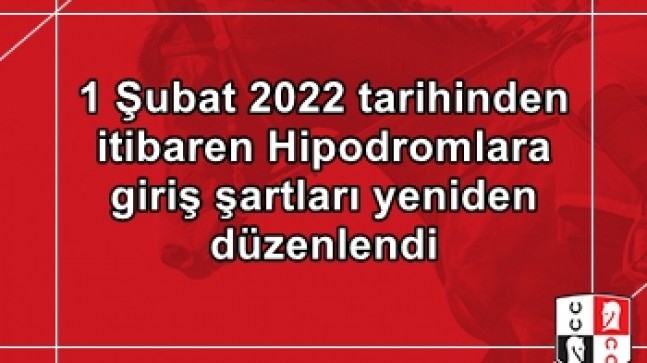 1 Şubat 2022 tarihinden itibaren Hipodromlara giriş şartları yeniden düzenlendi