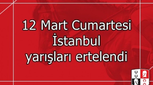 12 Mart 2022 Cumartesi İstanbul yarışları ertelendi