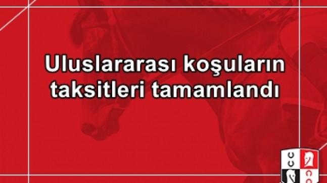 Uluslararası koşuların taksitleri tamamlandı