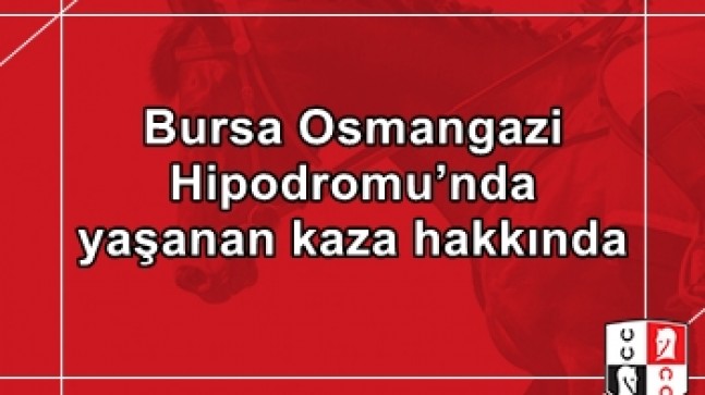 Bursa Osmangazi Hipodromu’nda yaşanan kaza hakkında