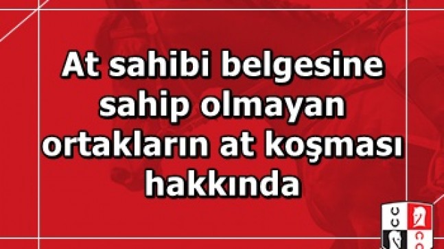 At sahibi belgesine sahip olmayan ortakların at koşması hakkında