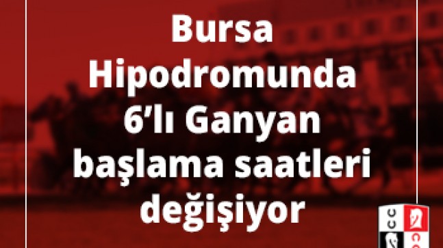 Bursa Hipodromunda 6’lı Ganyan başlama saatleri değişiyor