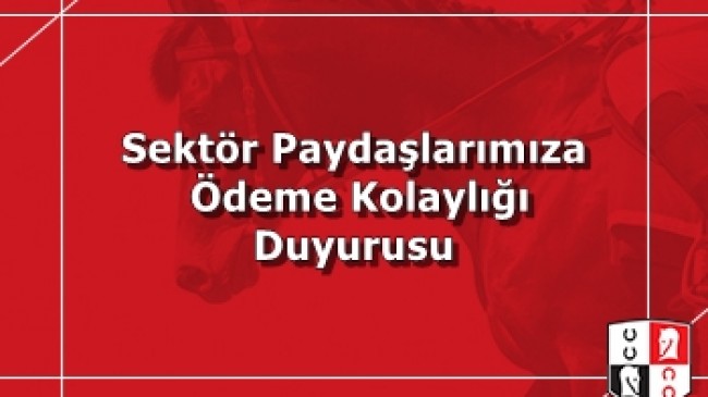 Sektör Paydaşlarımıza Ödeme Kolaylığı Duyurusu