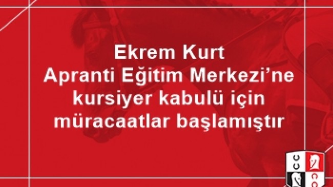 Ekrem Kurt Apranti Eğitim Merkezi’ne kursiyer kabulü için müracaatlar başlamıştır