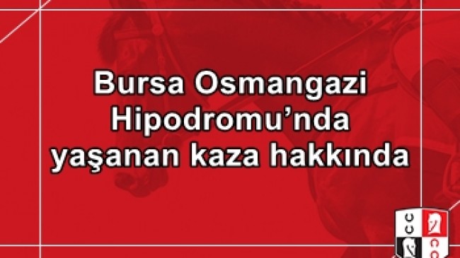 Bursa Osmangazi Hipodromu’nda yaşanan kaza hakkında