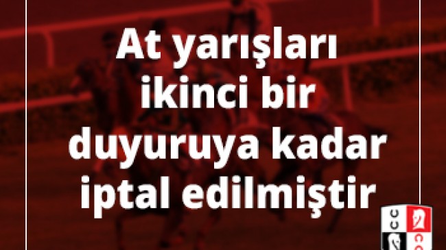 At yarışları ikinci bir duyuruya kadar iptal edilmiştir