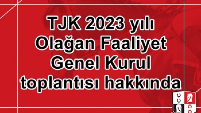 TJK 2023 yılı Olağan Faaliyet Genel Kurul Toplantısı hakkında