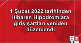 1 Şubat 2022 tarihinden itibaren Hipodromlara giriş şartları yeniden düzenlendi