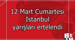 12 Mart 2022 Cumartesi İstanbul yarışları ertelendi