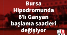 Bursa Hipodromunda 6’lı Ganyan başlama saatleri değişiyor