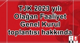 TJK 2023 yılı Olağan Faaliyet Genel Kurul Toplantısı hakkında