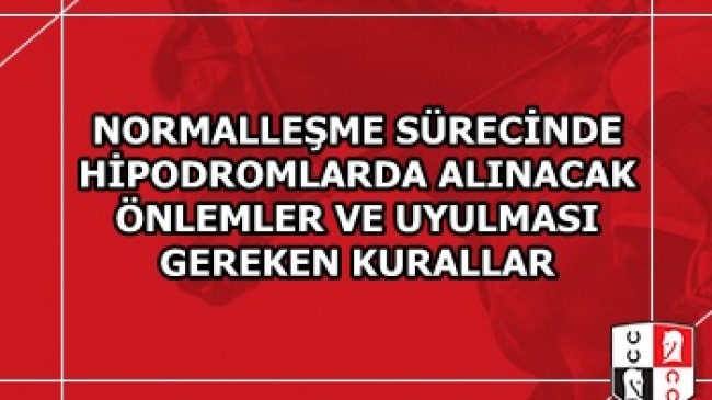 NORMALLEŞME SÜRECİNDE HİPODROMLARDA ALINACAK ÖNLEMLER VE UYULMASI GEREKEN KURALLAR