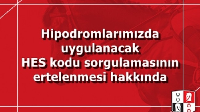 Hipodromlarımızda uygulanacak HES kodu sorgulamasının ertelenmesi hakkında