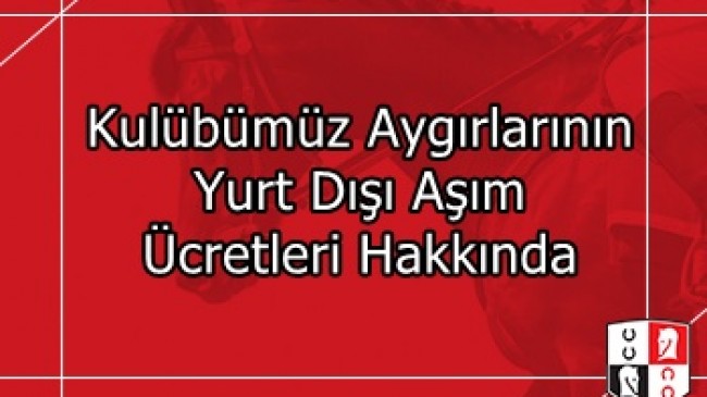 Kulübümüz Aygırlarının Yurt Dışı Aşım Ücretleri Hakkında