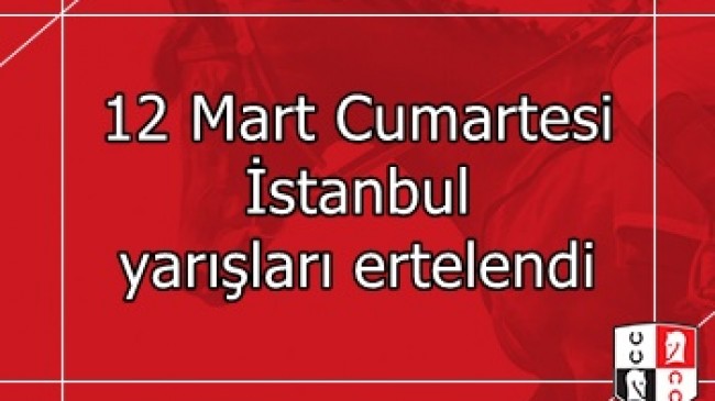 12 Mart 2022 Cumartesi İstanbul yarışları ertelendi