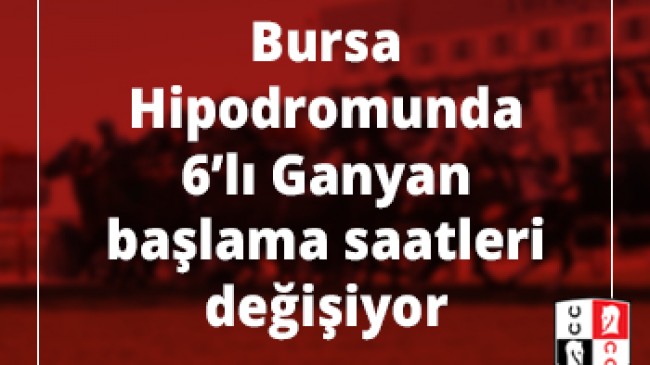 Bursa Hipodromunda 6’lı Ganyan başlama saatleri değişiyor